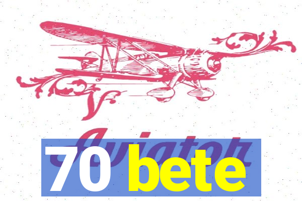 70 bete