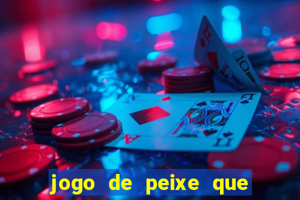 jogo de peixe que ganha dinheiro