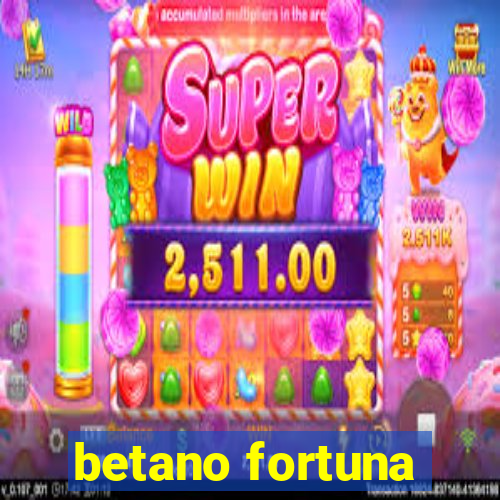 betano fortuna