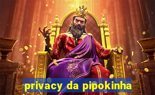 privacy da pipokinha