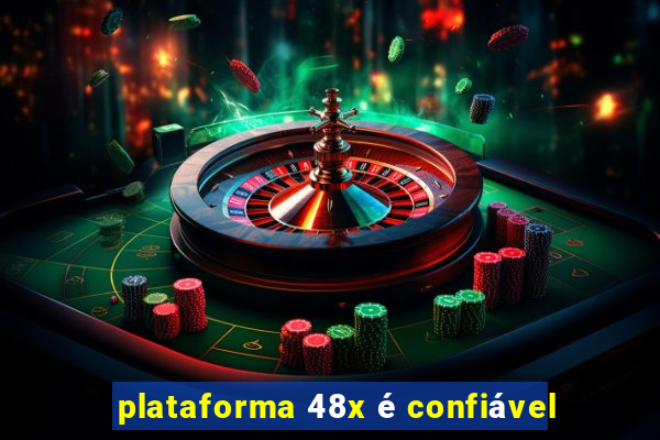 plataforma 48x é confiável