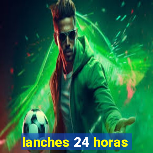 lanches 24 horas