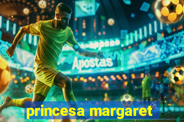 princesa margaret