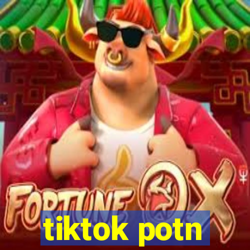 tiktok potn