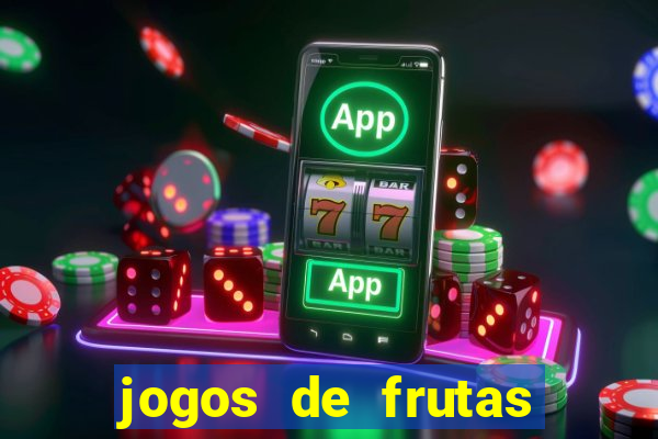 jogos de frutas para ganhar dinheiro