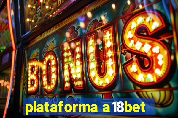 plataforma a18bet