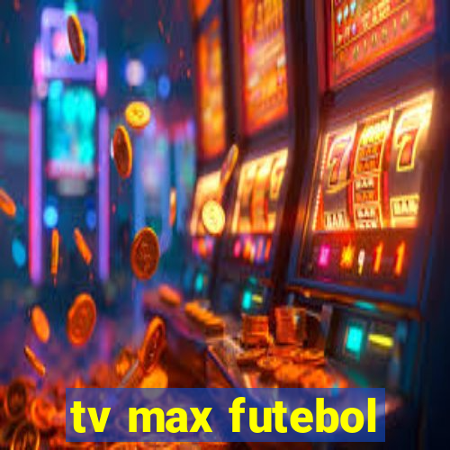 tv max futebol