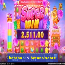 betano 9.9 betano score