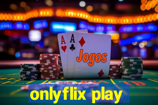 onlyflix play