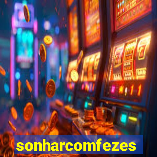 sonharcomfezes