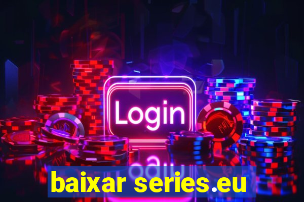 baixar series.eu