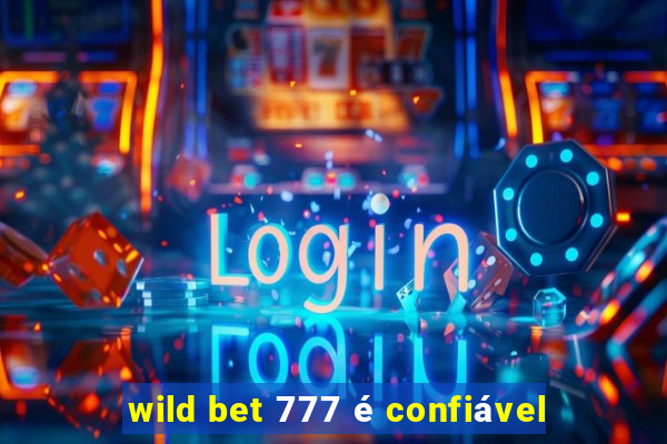 wild bet 777 é confiável