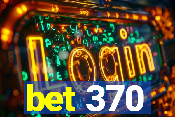 bet 370