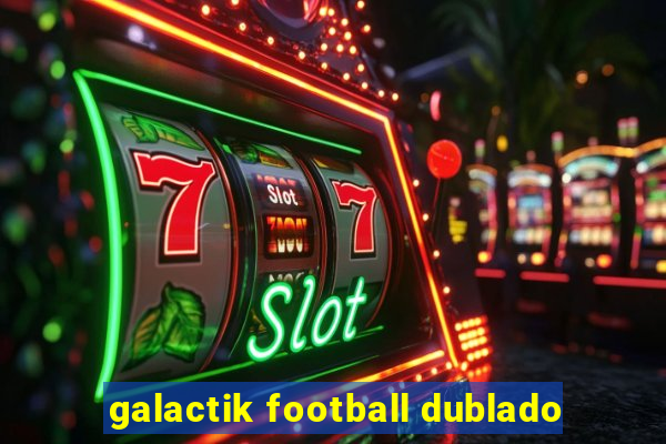 galactik football dublado