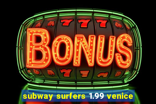 subway surfers 1.99 venice