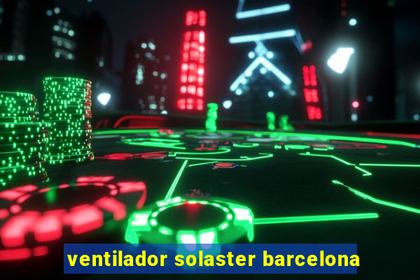 ventilador solaster barcelona