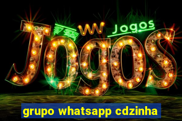 grupo whatsapp cdzinha