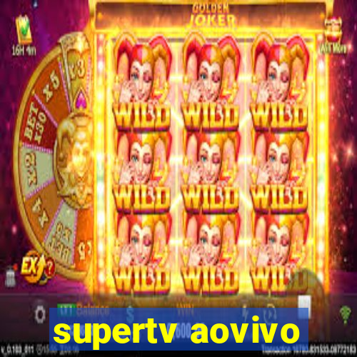 supertv aovivo