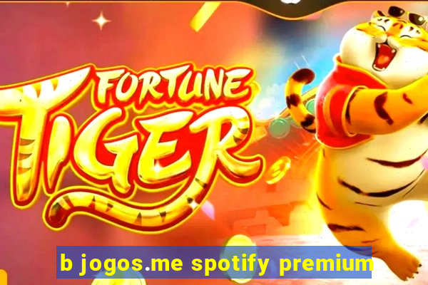 b jogos.me spotify premium