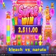 bleach vs naruto 2.6 jogos de luta