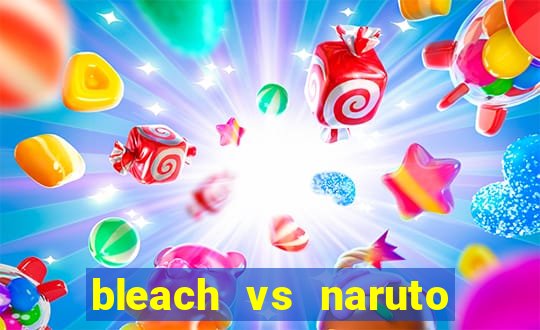 bleach vs naruto 2.6 jogos de luta