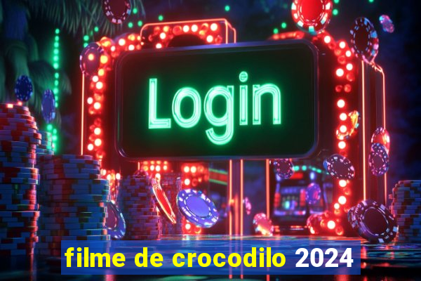 filme de crocodilo 2024