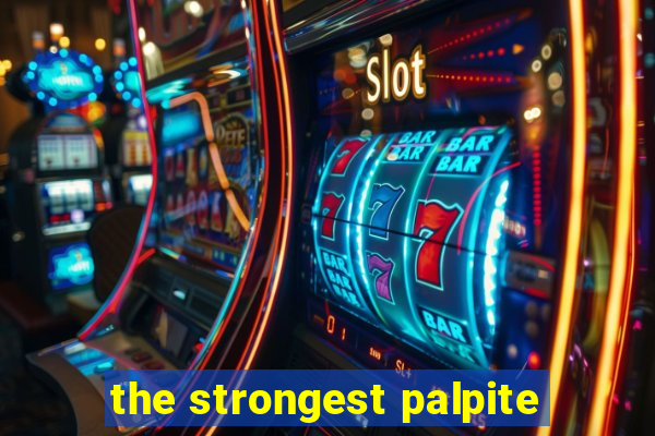 the strongest palpite