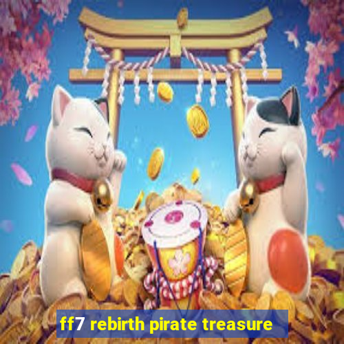 ff7 rebirth pirate treasure