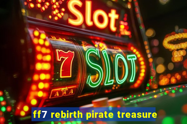 ff7 rebirth pirate treasure