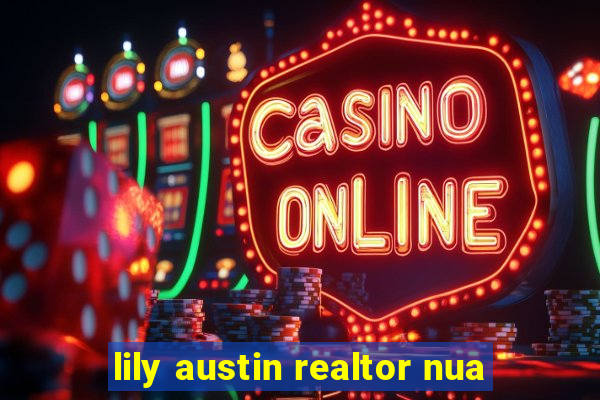 lily austin realtor nua