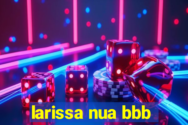 larissa nua bbb