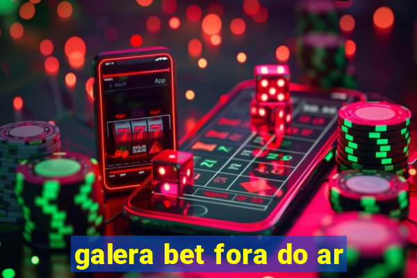 galera bet fora do ar