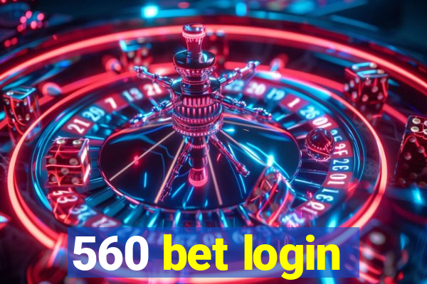 560 bet login