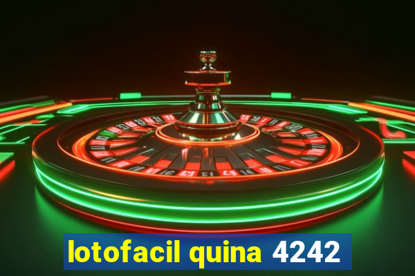 lotofacil quina 4242