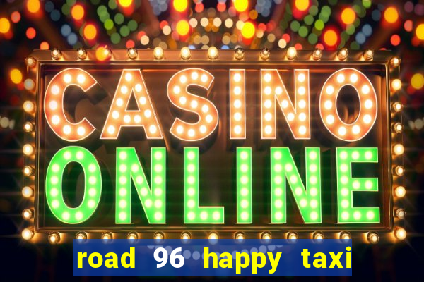 road 96 happy taxi security call password