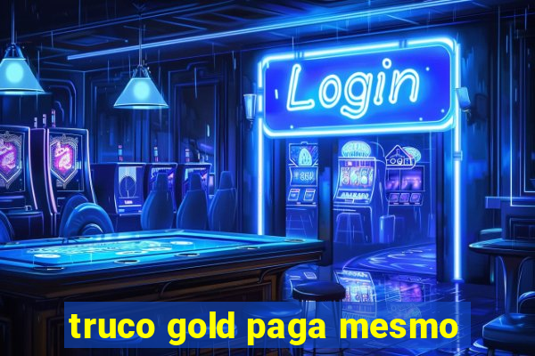 truco gold paga mesmo