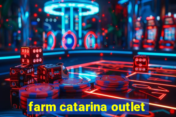 farm catarina outlet