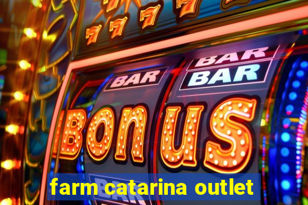 farm catarina outlet