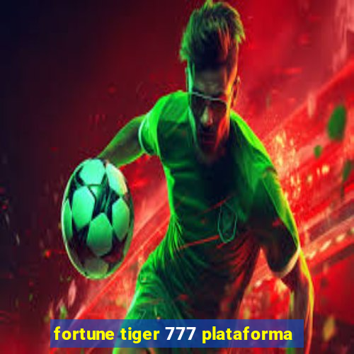 fortune tiger 777 plataforma