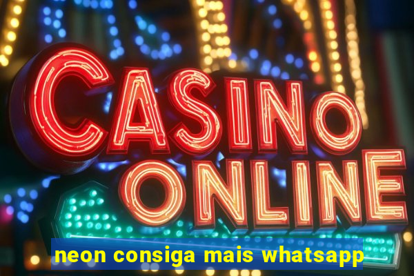 neon consiga mais whatsapp