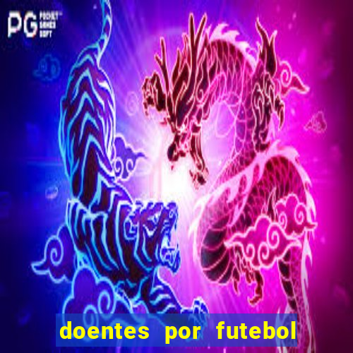 doentes por futebol guia de jogos