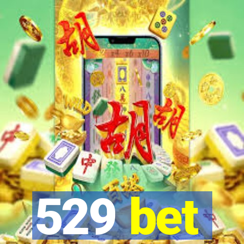 529 bet