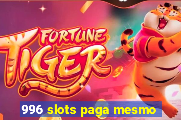 996 slots paga mesmo