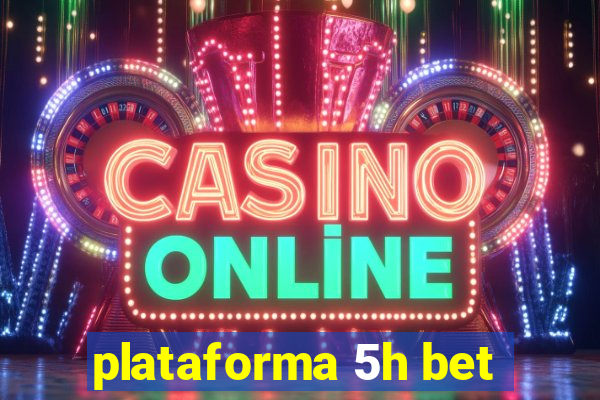 plataforma 5h bet