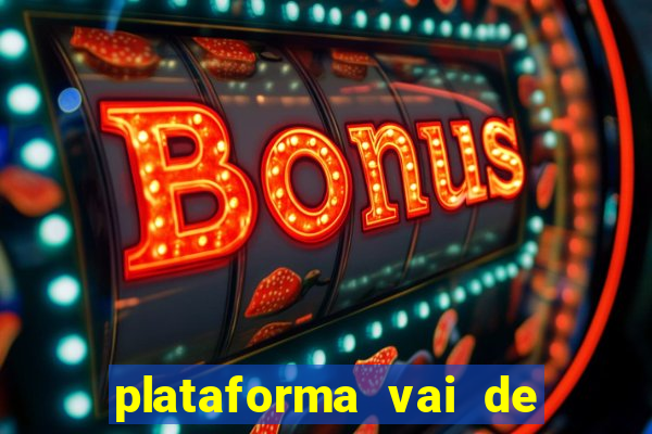 plataforma vai de bet gusttavo lima