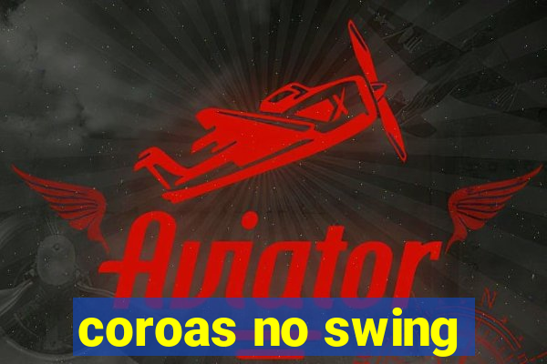 coroas no swing