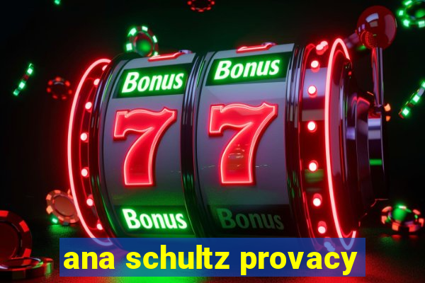 ana schultz provacy