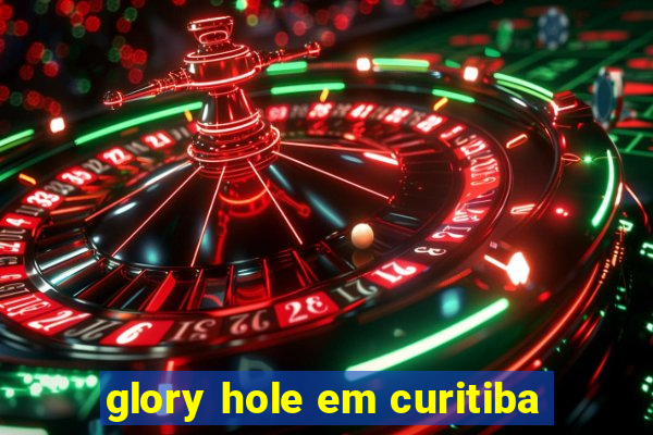 glory hole em curitiba