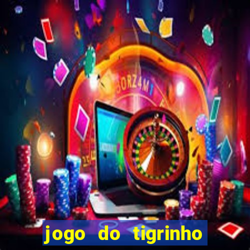 jogo do tigrinho bonus sem deposito