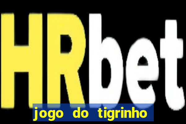 jogo do tigrinho bonus sem deposito